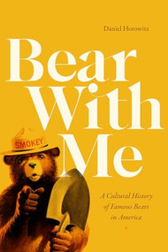 Bear With Me (A Cultural History of Famous Bears in America) by Daniel Horowitz, 9781478028826