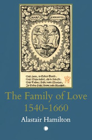 The Family of Love 1540-1660 by Alastair Hamilton, Claudine Moine, 9780227180471