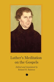 Luther's Meditation on the Gospels by Roland H. Bainton, 9780227179628