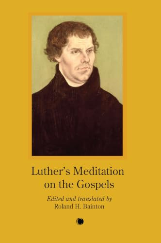 Luther's Meditation on the Gospels by Roland H. Bainton, 9780227179628