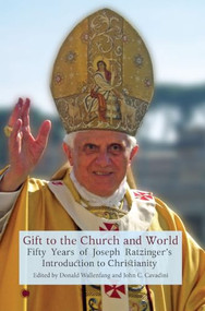 Gift to the Church and World (Fifty Years of Joseph Ratzinger's Introduction to Christianity) by Donald Wallenfang, John C. Cavadini, 9780227178829