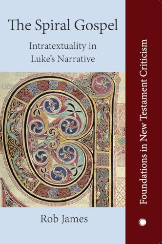 The Spiral Gospel (Intratextuality in Luke's Narrative) by Rob James, 9780227178171