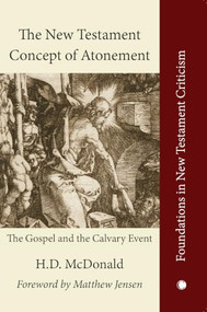 The New Testament Concept of Atonement (The Gospel of the Calvary Event) by H. D. McDonald, 9780227178300