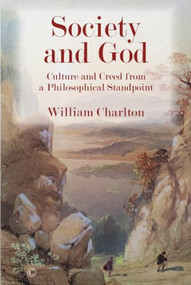 Society and God (Culture and Creed from a Philosophical Standpoint) by William Charlton, 9780227177006