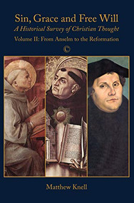 Sin, Grace and Free Will, Vol 2 (A Historical Survey of Christian Thought: Volume II) by Matthew Knell, 9780227176078