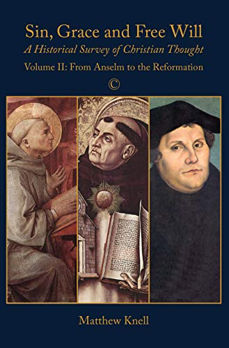 Sin, Grace and Free Will, Vol 2 (A Historical Survey of Christian Thought: Volume II) by Matthew Knell, 9780227176078