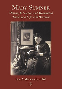 Mary Sumner (Mission, Education and Motherhood: Thinking a Life with Bourdieu) by Sue Anderson-Faithful, 9780718894948
