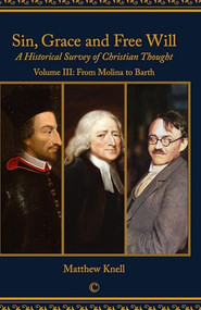 Sin, Grace and Free Will, Vol 3 (A Historical Survey of Christian Thought: Volume 3) by Matthew Knell, 9780227176085