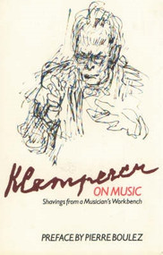 Klemperer on Music (Shavings from a Musician's Workbench) by Otto Klemperer, 9780907689133