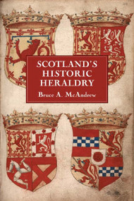 Scotland's Historic Heraldry by Bruce A. McAndrew, 9781843832614