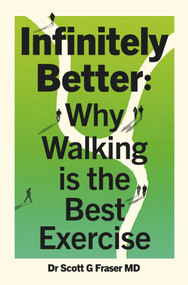 Infinitely Better (Why Walking is the Best Exercise) by Scott G. Fraser, 9781917788267
