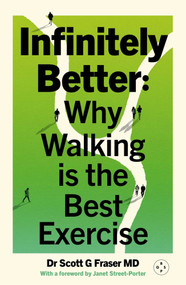 Infinitely Better (Why Walking is the Best Exercise) by Scott G. Fraser, 9781917788267