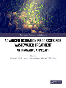 Advanced Oxidation Processes for Wastewater Treatment (An Innovative Approach) by Maulin P Shah, Sweta Parimita Bera, Günay Yildiz Tore, 9780367762117