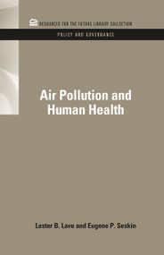 Air Pollution and Human Health by Lester B. Lave, Eugene P. Seskin, 9781617260582