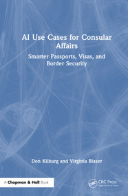 AI Use Cases for Consular Affairs (Smarter Passports, Visas, and Border Security) by Don Kilburg, Virginia Blaser, 9781041063025