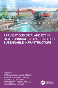Applications of AI and IoT in Geotechnical Engineering for Sustainable Infrastructure by Vedprakash C. Maralapalle, Jayatheja Muktinutalapati, Bogireddy Chandra, Gangadhara Reddy Narala, Abdullah Ansari, 9781041199175