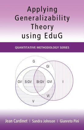 Applying Generalizability Theory using EduG by Jean Cardinet, Sandra Johnson, Gianreto Pini, 9781848728288