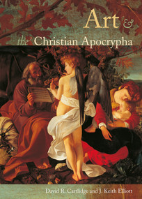 Art and the Christian Apocrypha by David R. Cartlidge, J. Keith Elliot, 9780415233910