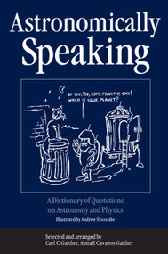 Astronomically Speaking (A Dictionary of Quotations on Astronomy and Physics) by C.C. Gaither, Alma E Cavazos-Gaither, 9781138429796