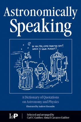 Astronomically Speaking (A Dictionary of Quotations on Astronomy and Physics) by C.C. Gaither, Alma E Cavazos-Gaither, 9780750308687