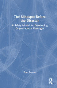 The Blindspot Before the Disaster (A Safety Model for Developing Organisational Foresight) by Tom Bourne, 9781041393436