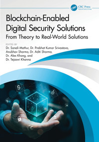 Blockchain-Enabled Digital Security Solutions (From Theory to Real-World Solutions) by Sonali Mathur, Prabhat Kumar Srivastava, Anubhav Sharma, Aditi Sharma, Alex Khang, Tejaswi Khanna, 9781041077480