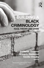 Building a Black Criminology, Volume 24 (Race, Theory, and Crime) by James D. Unnever, Shaun L. Gabbidon, Cecilia Chouhy, 9781138353725