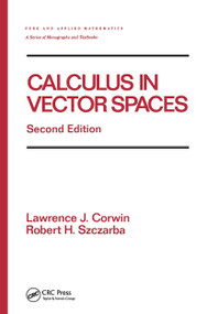 Calculus in Vector Spaces, Revised Expanded by Lawrence Corwin, Robert Szczarba, 9780824792794