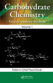 Carbohydrate Chemistry (Proven Synthetic Methods, Volume 1) by Pavol Kovac, 9781439866894