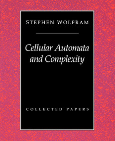 Cellular Automata And Complexity (Collected Papers) by Stephen Wolfram, 9780201626643