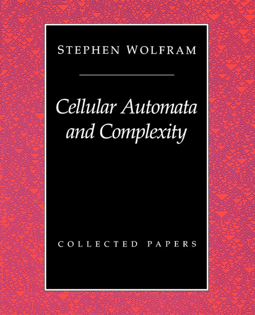 Cellular Automata And Complexity (Collected Papers) by Stephen Wolfram, 9780201626643