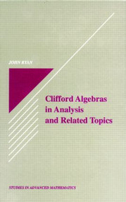 Clifford Algebras in Analysis and Related Topics by John Ryan, 9780849384813