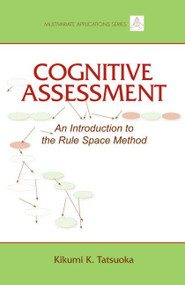 Cognitive Assessment (An Introduction to the Rule Space Method) by Kikumi K. Tatsuoka, 9780805828283