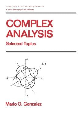 Complex Analysis (Selected Topics) by Mario Gonzalez, 9780824784164