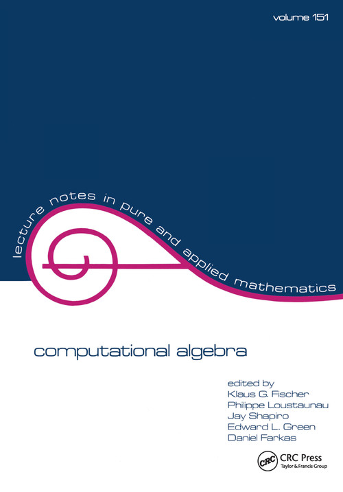 Computational Algebra by Klaus G. Fischer, Philippe Loustaunau, Jay Shapiro, Edward Green, David Farkas, 9780824790707