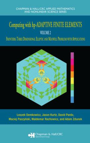 Computing with hp-ADAPTIVE FINITE ELEMENTS (Volume II Frontiers: Three Dimensional Elliptic and Maxwell Problems with Applications) by Leszek Demkowicz, Jason Kurtz, David Pardo, Maciek Paszenski, Waldemar Rachowicz, Adam Zdunek, 9781584886723