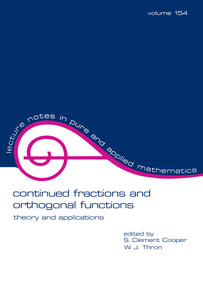 Continued Fractions and Orthogonal Functions (Theory and Applications) by S. Clement Cooper, 9780824790714