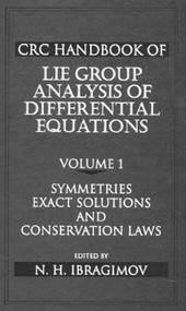 CRC Handbook of Lie Group Analysis of Differential Equations, Volume I (Symmetries, Exact Solutions, and Conservation Laws) by Nail H. Ibragimov, 9780849344886