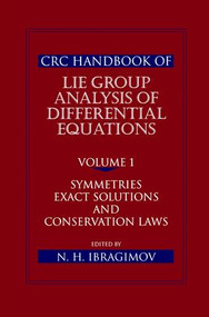 CRC Handbook of Lie Group Analysis of Differential Equations, Volume I (Symmetries, Exact Solutions, and Conservation Laws) by Nail H. Ibragimov, 9781138401983