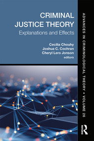 Criminal Justice Theory, Volume 26 (Explanations and Effects) by Cecilia Chouhy, Joshua C. Cochran, Cheryl Lero Jonson, 9780367860776