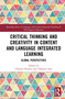 Critical Thinking and Creativity in Content and Language Integrated Learning (Global Perspectives) by Chantal Hemmi, Takanori Sato, 9781032664415