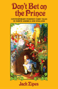 Don't Bet on the Prince (Contemporary Feminist Fairy Tales in North America and England) by Jack Zipes, 9781138134515
