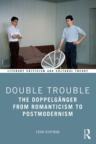 Double Trouble (The Doppelgänger from Romanticism to Postmodernism) by Eran Dorfman, 9780367441449