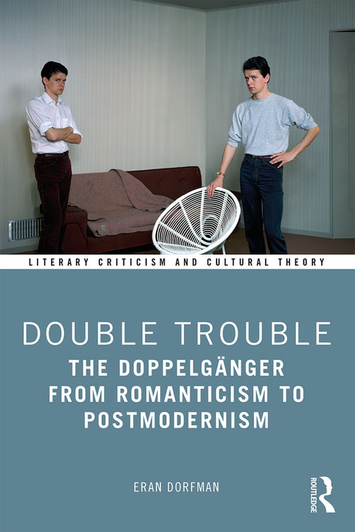 Double Trouble (The Doppelgänger from Romanticism to Postmodernism) by Eran Dorfman, 9780367441449