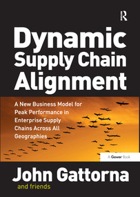 Dynamic Supply Chain Alignment (A New Business Model for Peak Performance in Enterprise Supply Chains Across All Geographies) by John Gattorna, 9780566088223