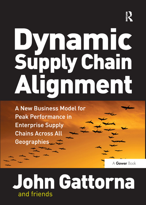 Dynamic Supply Chain Alignment (A New Business Model for Peak Performance in Enterprise Supply Chains Across All Geographies) by John Gattorna, 9780566088223