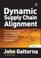 Dynamic Supply Chain Alignment (A New Business Model for Peak Performance in Enterprise Supply Chains Across All Geographies) by John Gattorna, 9780566088223