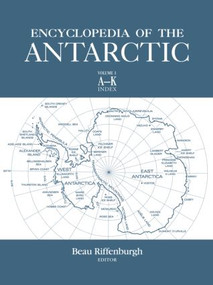 Encyclopedia of the Antarctic by Beau Riffenburgh, 9780415970242