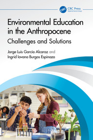 Environmental Education in the Anthropocene (Challenges and Solutions) by Jorge Luis García Alcaraz, Ingrid Iovana Burgos Espinoza, 9781041315520