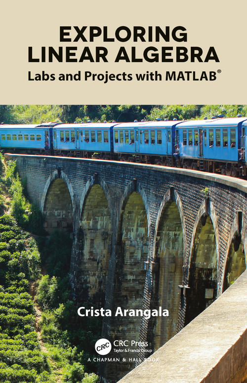 Exploring Linear Algebra (Labs and Projects with MATLAB®) by Crista Arangala, 9781138063518